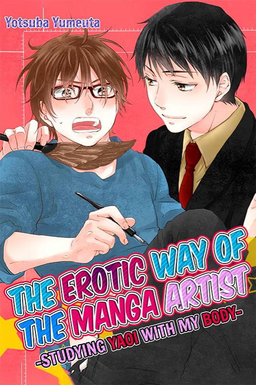 The Erotic Way of the Manga Artist -Studying Yaoi with My Body